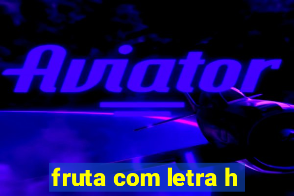 fruta com letra h